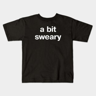 "a bit sweary" in plain white letters - because profanity is the way Kids T-Shirt